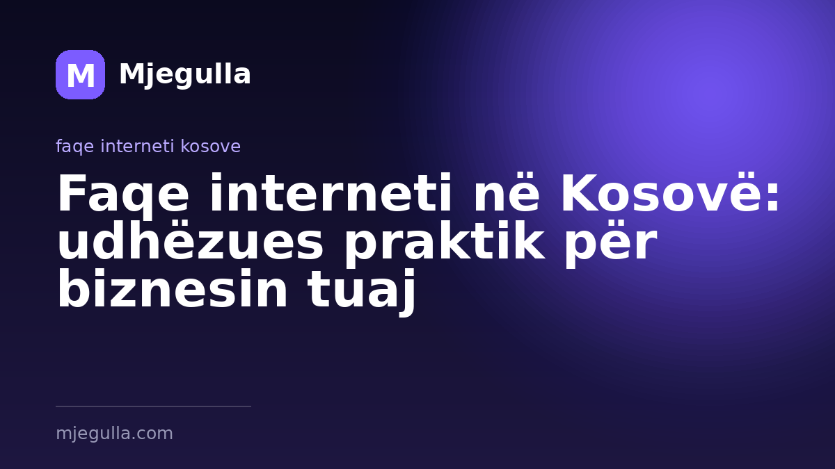 Faqe interneti në Kosovë: udhëzues praktik për biznesin tuaj